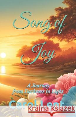 Song of Joy: A Journey from Darkness to Light Carol Lent 9798325446771 Independently Published - książka
