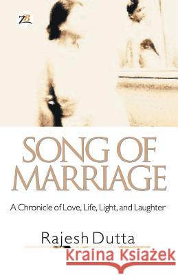 Song of Marriage: A Chronicle of Love, Life, Light, and Laughter Rajesh Dutta 9789388497459 Zorba Books - książka