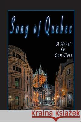 Song of Quebec Dan Close 9780990779223 Tamarac Press - książka