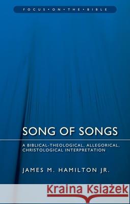 Song of Songs: A Biblical-Theological, Allegorical, Christological Interpretation James M., Jr. Hamilton 9781781915608 Christian Focus Publications L - książka