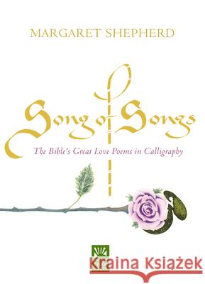 Song of Songs: The Bible's Great Love Poems in Calligraphy Shepherd, Margaret 9781640601734 Paraclete Press (MA) - książka