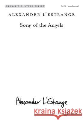 Song of the Angels: Satb (with Opt. Organ), Choral Octavo Alexander L'Estrange 9780571572090 Faber & Faber - książka
