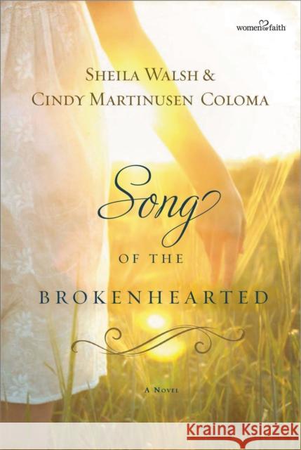 Song of the Brokenhearted Sheila Walsh Cindy Martinusen Coloma Kathryn Cushman 9781595546876 Thomas Nelson Publishers - książka