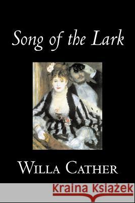 Song of the Lark by Willa Cather, Fiction, Short Stories, Literary, Classics Willa Cather 9781603121590 Aegypan - książka