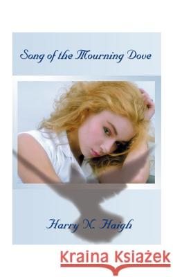 Song of the Mourning Dove Harry Haigh 9781585007004 Authorhouse - książka