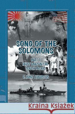 Song of the Solomons: Faultlines in the South Pacific E. Hunt Augustus 9781419690204 Booksurge Publishing - książka