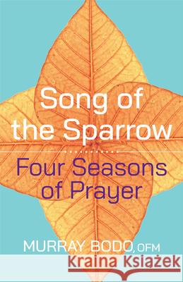 Song of the Sparrow: Four Seasons of Prayer Murray Bodo 9781632534798 Franciscan Media - książka