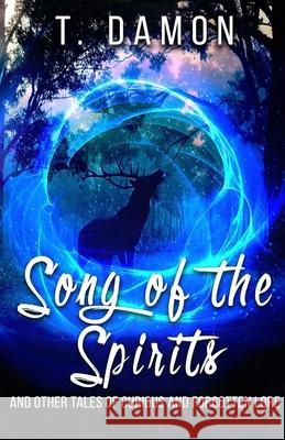 Song of the Spirits: and other tales of curious and forgotten lore T Damon 9781948661850 Snowy Wings Publishing - książka