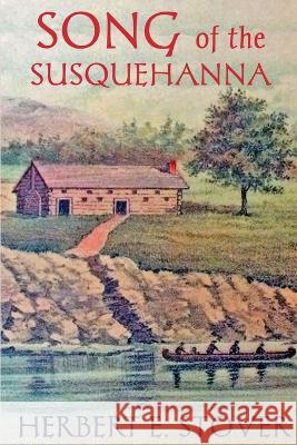 Song of the Susquehanna Herbert E. Stover 9781620069707 Catamount Press - książka