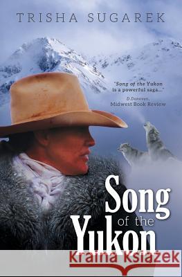 Song of the Yukon Trisha Sugarek 9781489558206 Createspace Independent Publishing Platform - książka