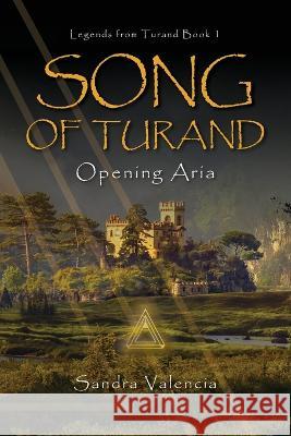 Song of Turand: Opening Aria Sandra Valencia 9781633376632 Proving Press - książka