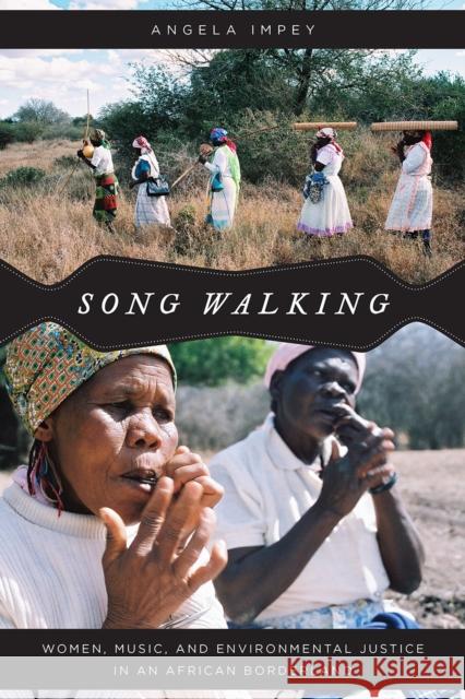 Song Walking: Women, Music, and Environmental Justice in an African Borderland Angela Impey 9780226538013 University of Chicago Press - książka