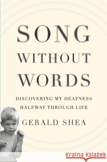 Song Without Words: Discovering My Deafness Halfway Through Life Shea, Gerald 9780306821936 Da Capo Press - książka