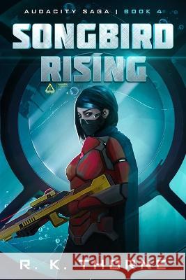 Songbird Rising R. K. Thorne 9781950993062 Iron Antler Books - książka
