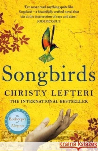 Songbirds: The powerful novel from the author of The Beekeeper of Aleppo and The Book of Fire Christy Lefteri 9781786580856 Bonnier Books Ltd - książka