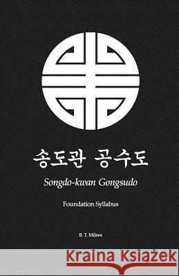 Songdo-kwan Gongsudo: Foundation Syllabus Milnes, B. T. 9781499111019 Createspace - książka