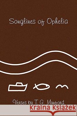 Songlines of Ophelia T. G. Munford 9781441506283 Xlibris Corporation - książka