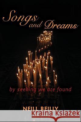 Songs and Dreams: By Seeking We Are Found Neill Reilly 9781584209621 Lindisfarne Books - książka