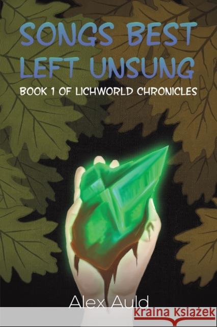 Songs Best Left Unsung: Book 1 of Lichworld Chronicles Alex Auld 9781398450707 Austin Macauley Publishers - książka