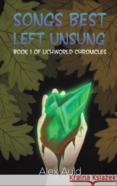 Songs Best Left Unsung: Book 1 of Lichworld Chronicles Alex Auld 9781398450714 Austin Macauley Publishers - książka