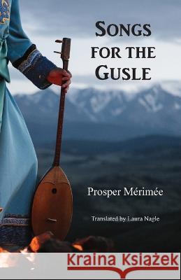 Songs for the Gusle Prosper Merimee Laura Nagle  9781642510454 Frayed Edge Press - książka