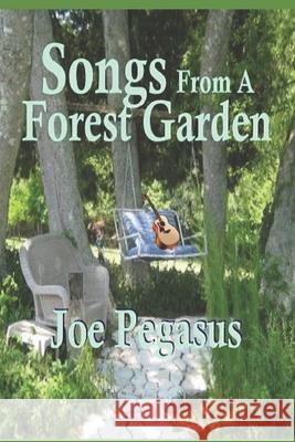 Songs from A Forest Garden Joe Pegasus 9781520192444 Independently Published - książka