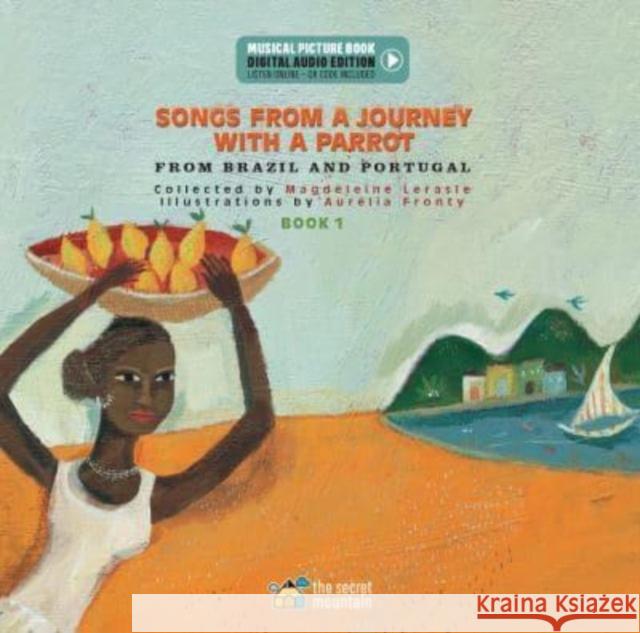 Songs from a Journey with a Parrot: From Portugal and Brazil (Book 1) Magdeleine Lerasle Paul Mindy Aur?lia Fronty 9782898360473 Secret Mountain - książka