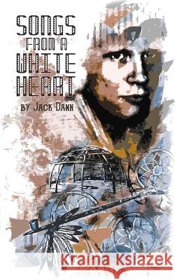 Songs from a White Heart Jack Dann 9781922556974 Ifwg Publishing International - książka