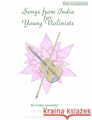 Songs from India for Young Violinists: Piano Accompaniment Tina Dhekial-Phukan Cathie Lowmiller 9781719052450 Createspace Independent Publishing Platform - książka