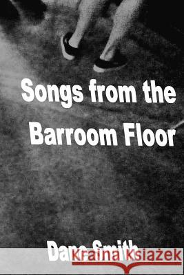 Songs From the Barroom Floor Smith, Dane 9781495469923 Createspace - książka