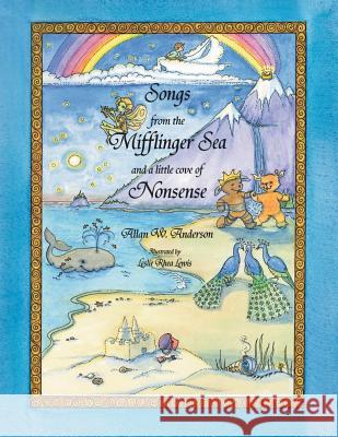 Songs from the Mifflinger Sea and a Little Cove of Nonsense Allan W. Anderson 9781436390767 Xlibris Corporation - książka