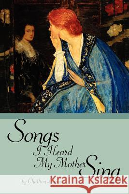 Songs I Heard My Mother Sing Charlton Lyons 9781434340597 Authorhouse - książka