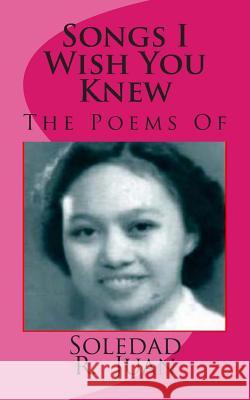 Songs I Wish You Knew: The Poems Of Gil, Avelina Juan 9781461094555 Createspace - książka