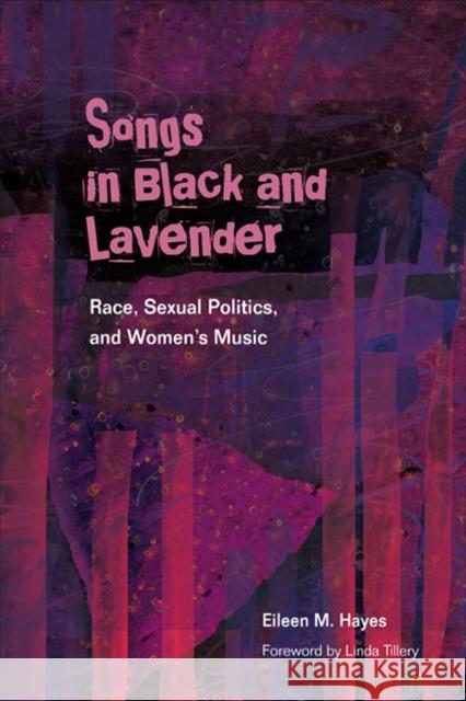 Songs in Black and Lavender: Race, Sexual Politics, and Women's Music Hayes, Eileen M. 9780252076985 University of Illinois Press - książka