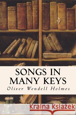 Songs In Many Keys Holmes, Oliver Wendell 9781514609279 Createspace - książka