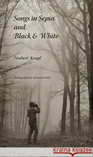 Songs in Sepia and Black and White Norbert Krapf Richard Fields 9780253006325 Quarry Books - książka