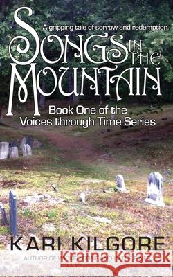 Songs in the Mountain Kari Anne Kilgore 9780990887546 Spiral Publishing, Ltd. - książka