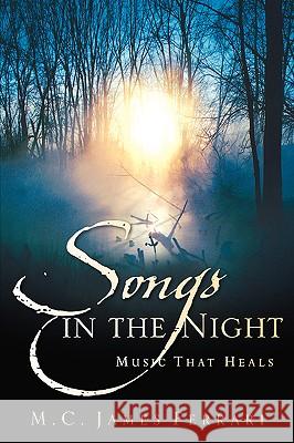 Songs in the Night: Music That Heals M C James Ferrari 9781597818544 Xulon Press - książka