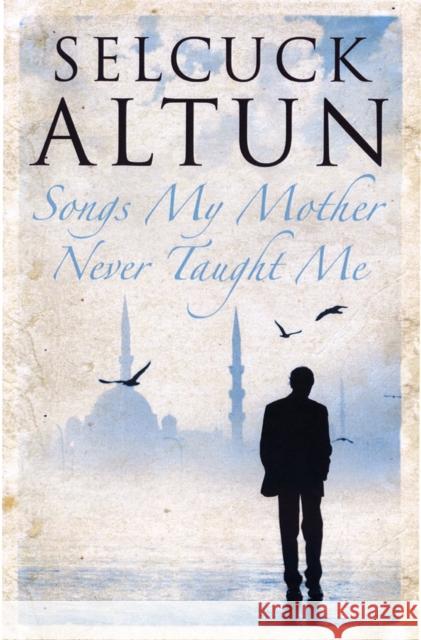 Songs My Mother Never Taught Me Selcuk Altun 9781846590535 Saqi Books - książka