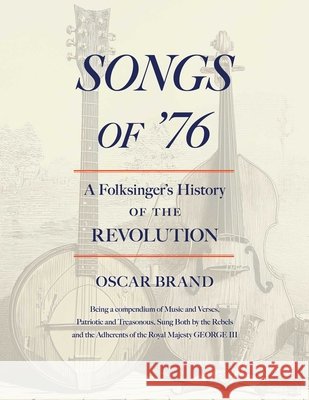 Songs of '76: A Folksinger's History of the Revolution Oscar Brand 9781493098408 Lyons Press - książka