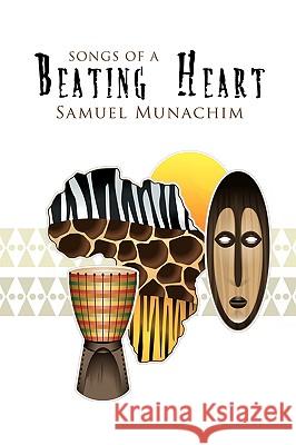 Songs of a Beating Heart Samuel Munachim 9781438922362 Authorhouse - książka