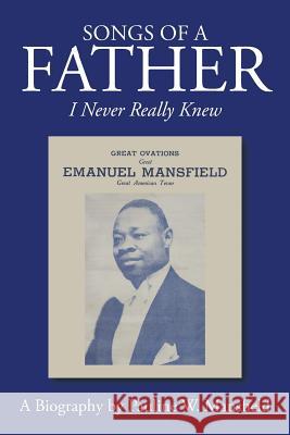 Songs of a Father: I Never Really Knew Pauline W. Mansfield 9781503564534 Xlibris Corporation - książka