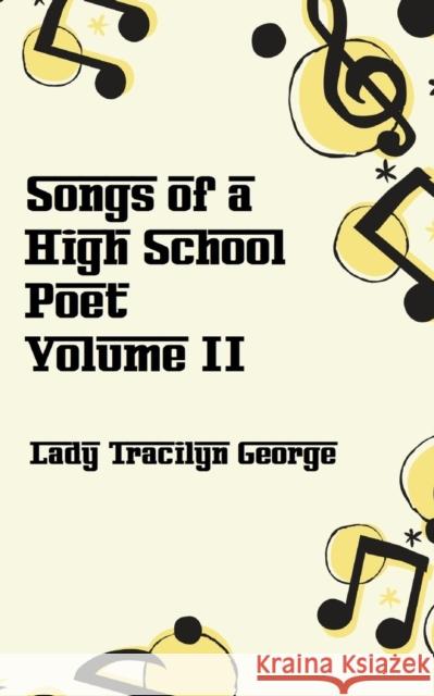 Songs of a High School Poet, Volume II Lady Tracilyn George 9781990153549 Lady Tracilyn George, Author - książka