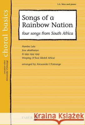 Songs of a Rainbow Nation: Four Songs from South Africa Alexander L'Estrange 9780571523382 Faber & Faber - książka
