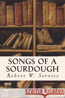 Songs of a Sourdough Robert W. Service 9781514609002 Createspace - książka