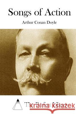 Songs of Action Arthur Conan Doyle The Perfect Library 9781511816984 Createspace - książka