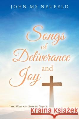 Songs of Deliverance and Joy John Neufeld 9781647535032 Urlink Print & Media, LLC - książka