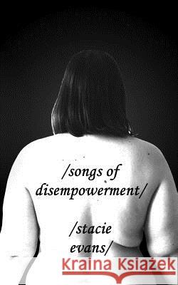 Songs of Disempowerment Stacie Evans Wim Passchier 9781533638144 Createspace Independent Publishing Platform - książka