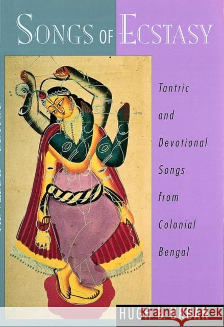 Songs of Ecstasy: Tantric and Devotional Songs from Colonial Bengal Urban, Hugh B. 9780195139013 Oxford University Press - książka