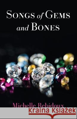 Songs of Gems and Bones Michelle Rebidoux 9781666770742 Resource Publications (CA) - książka